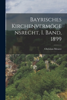 Paperback Bayrisches Kirchenvermögensrecht, I. Band, 1899 [German] Book