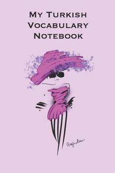 Paperback My Turkish Vocabulary Notebook: Stylishly illustrated little notebook to accompany you on your journey throughout this diverse and beautiful country w Book