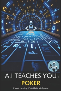 Paperback A.I Teaches You Poker: It's not cheating, it's Artificial Intelligence Book