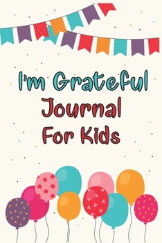 Paperback I'm Grateful Journal For Kids: Gratitude Journal for Kids Children Daily Writing Prompts to Express Gratitude Grateful Mindfulness Mindset Happiness Book