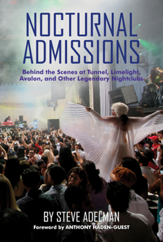 Hardcover Nocturnal Admissions: Behind the Scenes at Tunnel, Limelight, Avalon, and Other Legendary Nightclubs Book