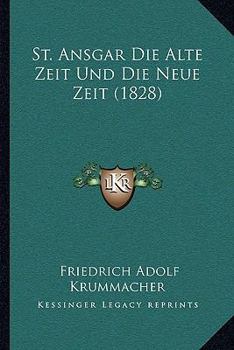 Paperback St. Ansgar Die Alte Zeit Und Die Neue Zeit (1828) [German] Book