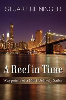 Paperback A Reef in Time: Waypoints of a Most Unlikely Sailor Book