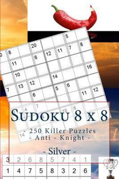 Paperback Sudoku 8 x 8 - 250 Killer Puzzles - Anti - Knight - Silver: Perfect charging for your mind. Book