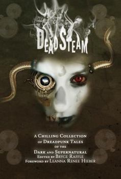 Hardcover DeadSteam: A Chilling Collection of Dreadpunk Tales of the Dark and Supernatural Book