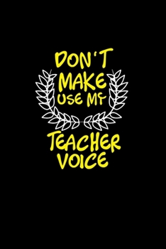Don't make me use my teacher voice: Hangman Puzzles Mini Game Clever Kids 110 Lined pages 6 x 9 in 15.24 x 22.86 cm Single Player Funny Great Gift