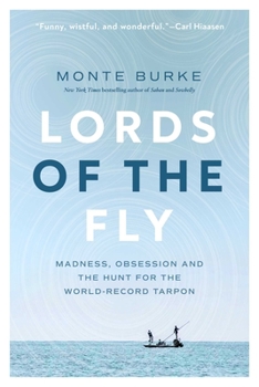 Hardcover Lords of the Fly: Madness, Obsession, and the Hunt for the World Record Tarpon Book