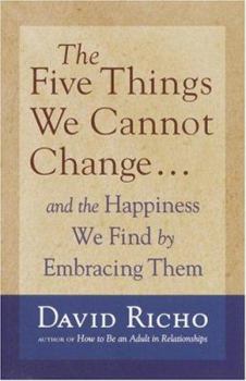 Hardcover The Five Things We Cannot Change: And the Happiness We Find by Embracing Them Book