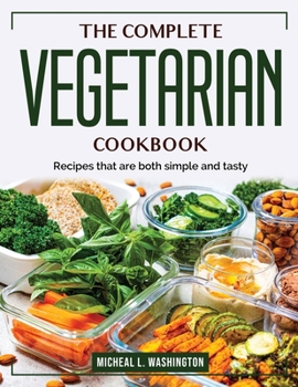 Paperback The Complete Vegetarian Cookbook: Recipes that are both simple and tasty Book