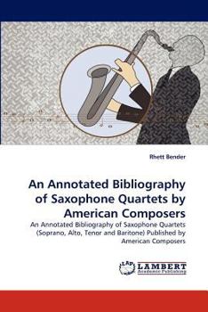 Paperback An Annotated Bibliography of Saxophone Quartets by American Composers Book