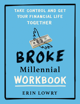 Paperback Broke Millennial Workbook: Take Control and Get Your Financial Life Together Book