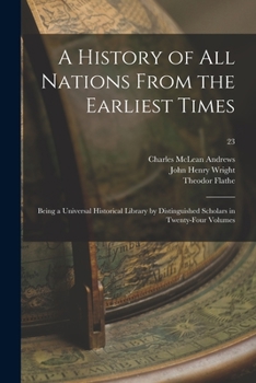 Paperback A History of All Nations From the Earliest Times: Being a Universal Historical Library by Distinguished Scholars in Twenty-four Volumes; 23 Book