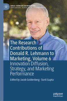 The Research Contributions of Donald R. Lehmann to Marketing, Volume 6: Innovation Diffusion, Strategy, and Marketing Performance