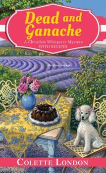 Dead and Ganache - Book #4 of the A Chocolate Whisperer Mystery