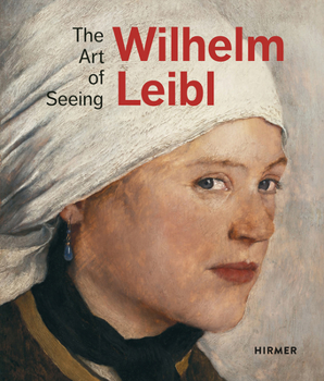 Hardcover Wilhelm Leibl: The Art of Seeing Book