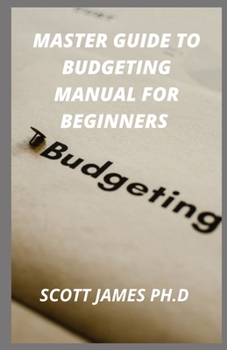 Paperback Master Guide To Budgeting Manual For Beginners: Budgeting Development Tip For Beginners Book
