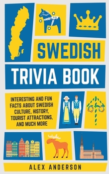 Paperback Swedish Trivia Book: Interesting and Fun Facts About Swedish Culture, History, Tourist Attractions, and Much More Book