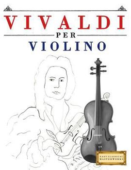 Paperback Vivaldi Per Violino: 10 Pezzi Facili Per Violino Libro Per Principianti [Italian] Book