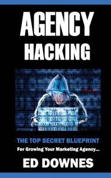 Paperback Agency Hacking: Create, Launch, and Grow Your Local Marketing Agency Book