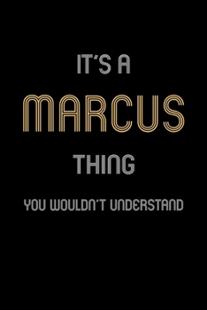 It's A Marcus Thing, You Wouldn't Understand: Personalized Notebook Journal With Name Blank Lined Customized Diary Logbook Gifts
