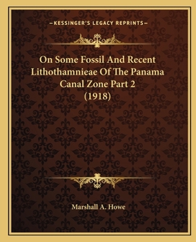 Paperback On Some Fossil And Recent Lithothamnieae Of The Panama Canal Zone Part 2 (1918) Book