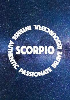 SCORPIO AUTHENTIC PASSIONATE BRAVE RESOURCEFUL INTENSE: 7x10 wide ruled notebook : astrology zodiac theme galaxy and stars