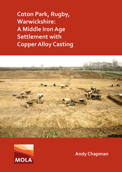 Paperback Coton Park, Rugby, Warwickshire: A Middle Iron Age Settlement with Copper Alloy Casting Book