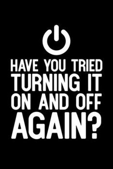 Have You Tried Turning It On And Off Again: College Ruled Lined Writing Notebook Journal, 6x9, 120 Pages