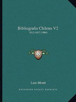 Paperback Bibliografia Chilena V2: 1812-1817 (1904) [Spanish] Book