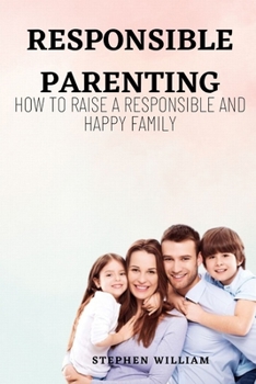 Paperback Responsible Parenting: How to raise a responsible and a happy family Book
