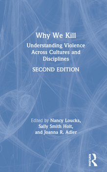 Hardcover Why We Kill: Understanding Violence Across Cultures and Disciplines Book