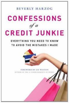 Paperback Confessions of a Credit Junkie: Everything You Need to Know to Avoid the Mistakes I Made Book