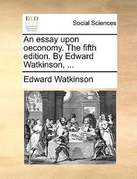 Paperback An Essay Upon Oeconomy. the Fifth Edition. by Edward Watkinson, ... Book
