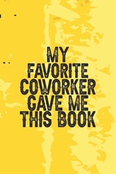 My Favorite Coworker Gave Me This Book: Blank Lined Journal/Notebook