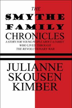Paperback The Smythe Family Chronicles: A Story for Young People About a Family Who Lived Through the Revolutionary War Book