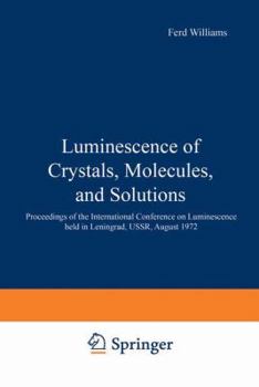 Hardcover Luminescence of Crystals, Molecules, and Solutions: Proceedings of the International Conference on Luminescence Held in Leningrad, USSR, August 1972 Book