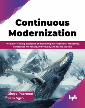 Paperback Continuous Modernization: The never-ending discipline of improving microservices, monoliths, distributed monoliths, individuals, and teams at sc Book