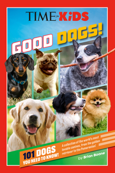 Paperback Time for Kids: Good Dogs!: 101 Dogs You Need to Know! Book