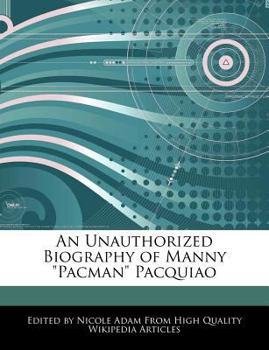 An Unauthorized Biography of Manny Pacman Pacquiao