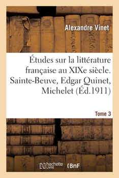 Paperback Études Sur La Littérature Française Au XIXe Siècle. Tome 3. Sainte-Beuve, Edgar Quinet, Michelet [French] Book