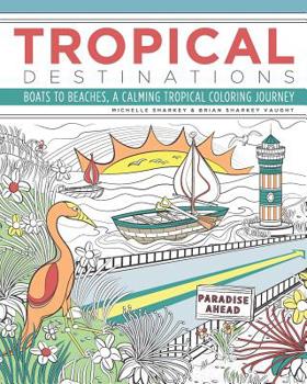 Paperback Tropical Destinations: Boats to Beaches, A Calming Tropical Coloring Journey Book