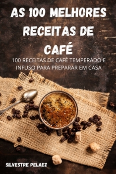 Paperback As 100 Melhores Receitas de Caf? [Portuguese] Book