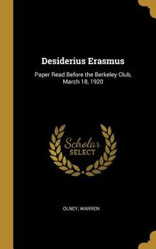 Hardcover Desiderius Erasmus: Paper Read Before the Berkeley Club, March 18, 1920 Book