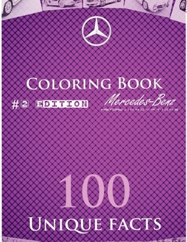History and Innovations of Mercedes Benz Coloring Book: Coloring Book with 100 Unique, Interesting Facts about Mercedes-Benz