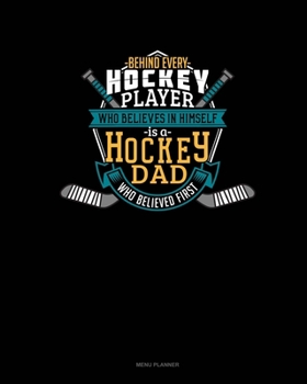 Paperback Behind Every Hockey Player Who Believes In Himself Is A Hockey Dad Who Believed First: Menu Planner Book