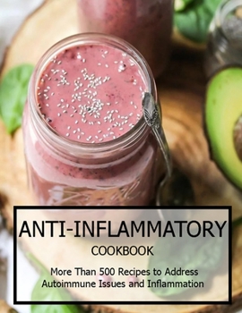 Paperback Anti-Inflammatory Cookbook: More Than 500 Recipes to Address Autoimmune Issues and Inflammtion Book