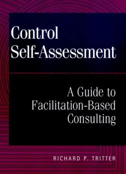 Hardcover Control Self-Assessment: A Guide to Facilitation-Based Consulting Book