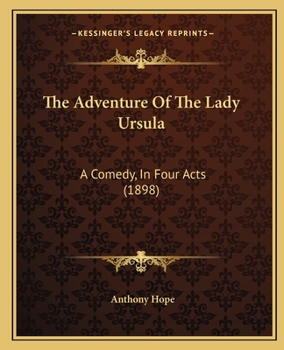 Paperback The Adventure Of The Lady Ursula: A Comedy, In Four Acts (1898) Book