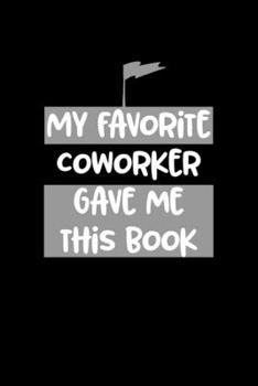 My Favorite Coworker Gave Me This Book: Boss Journal, Notebook Notepad