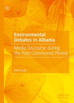 Hardcover Environmental Debates in Albania: Media Discourse During the Post-Communist Period Book